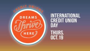 International Credit Union Day, Thursday October 19, Dreams Thrive Here
